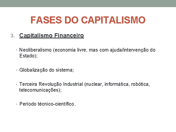 FASES DO CAPITALISMO 3. Capitalismo Financeiro • Neoliberalismo (economia livre, mas com ajuda/intervenção do FASES DO CAPITALISMO 3. Capitalismo Financeiro • Neoliberalismo (economia livre, mas com ajuda/intervenção do