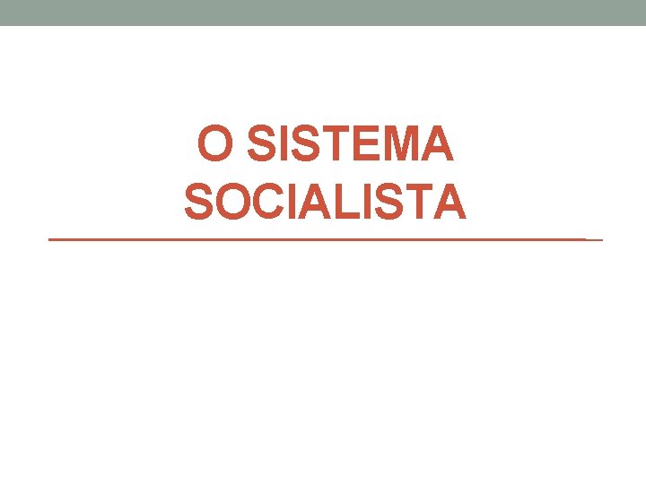 O SISTEMA SOCIALISTA 