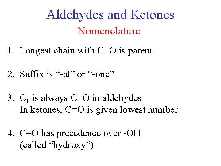 Aldehydes and Ketones Nomenclature 1. Longest chain with C=O is parent 2. Suffix is