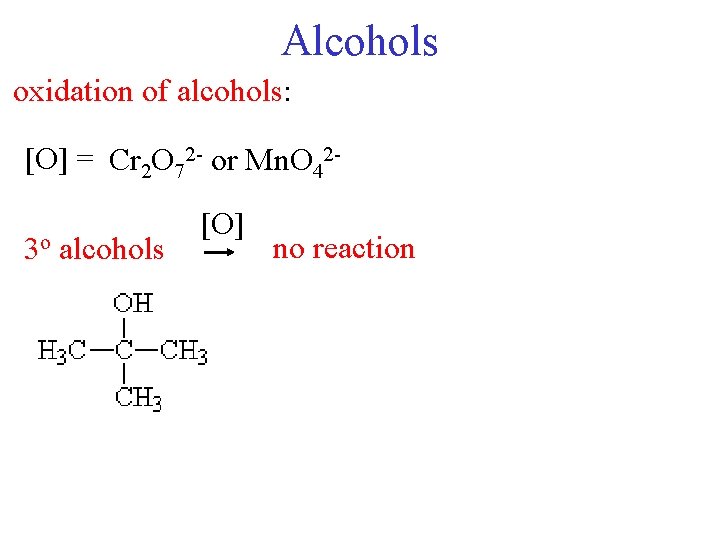 Alcohols oxidation of alcohols: [O] = Cr 2 O 72 - or Mn. O