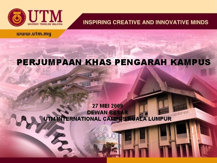 PERJUMPAAN KHAS PENGARAH KAMPUS 27 MEI 2009 DEWAN BESAR UTM INTERNATIONAL CAMPUS KUALA LUMPUR