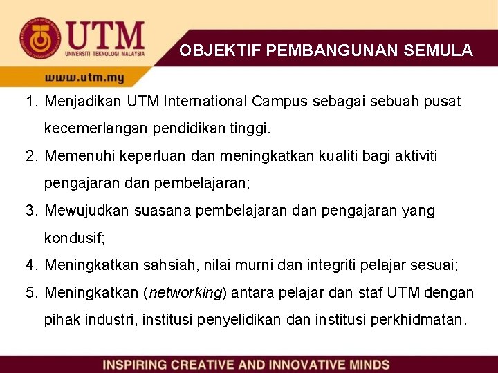 OBJEKTIF PEMBANGUNAN SEMULA 1. Menjadikan UTM International Campus sebagai sebuah pusat kecemerlangan pendidikan tinggi.