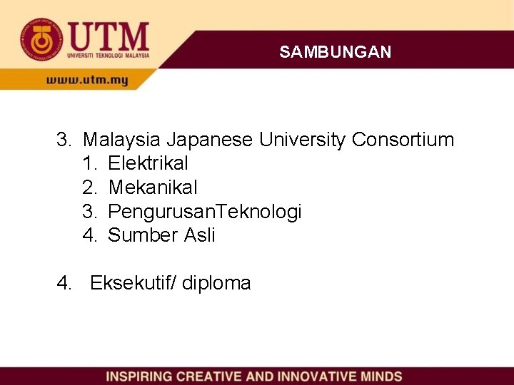 SAMBUNGAN 3. Malaysia Japanese University Consortium 1. Elektrikal 2. Mekanikal 3. Pengurusan. Teknologi 4.