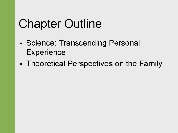 Chapter Outline § § Science: Transcending Personal Experience Theoretical Perspectives on the Family 