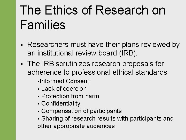 The Ethics of Research on Families § § Researchers must have their plans reviewed