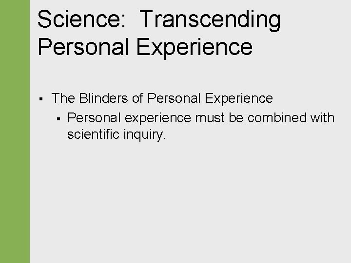 Science: Transcending Personal Experience § The Blinders of Personal Experience § Personal experience must