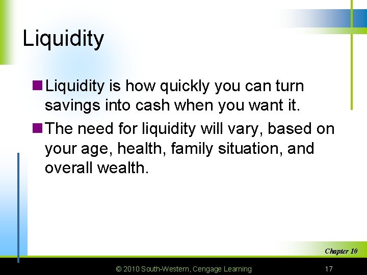 Liquidity n Liquidity is how quickly you can turn savings into cash when you