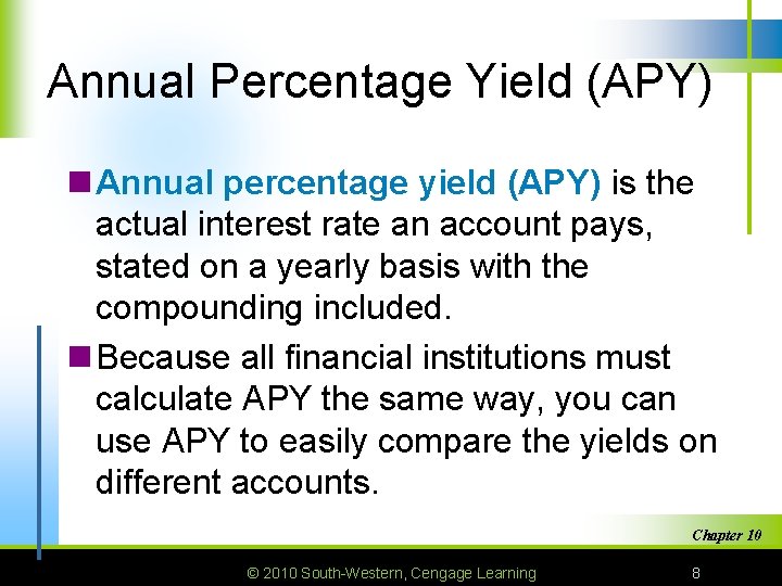 Annual Percentage Yield (APY) n Annual percentage yield (APY) is the actual interest rate