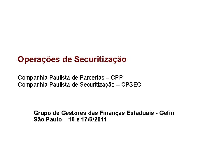 Operações de Securitização Companhia Paulista de Parcerias – CPP Companhia Paulista de Securitização –