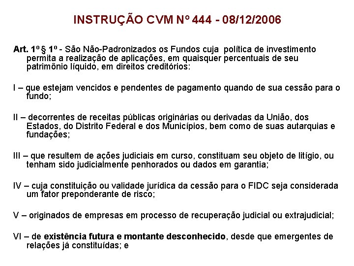 INSTRUÇÃO CVM Nº 444 - 08/12/2006 Art. 1º § 1º - São Não-Padronizados os