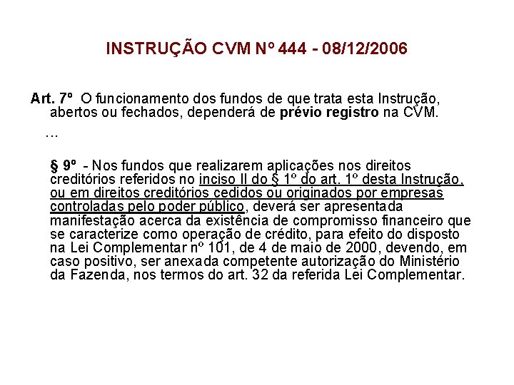 INSTRUÇÃO CVM Nº 444 - 08/12/2006 Art. 7º O funcionamento dos fundos de que