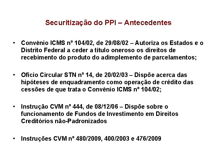 Securitização do PPI – Antecedentes • Convênio ICMS nº 104/02, de 29/08/02 – Autoriza