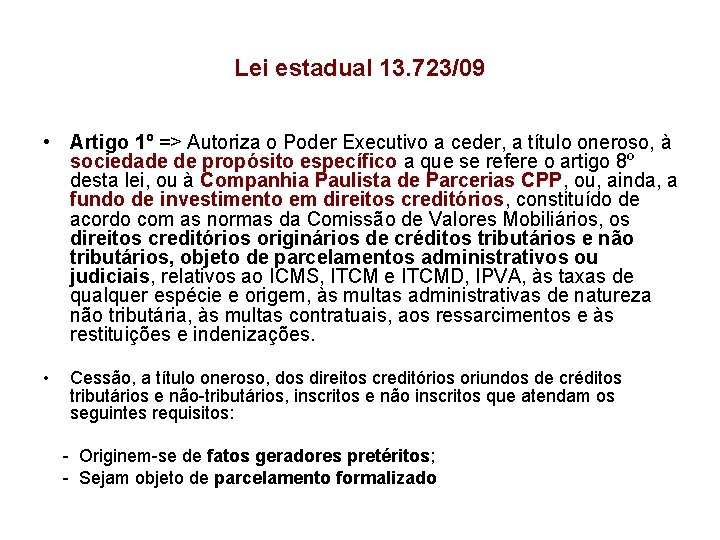 Lei estadual 13. 723/09 • Artigo 1º => Autoriza o Poder Executivo a ceder,