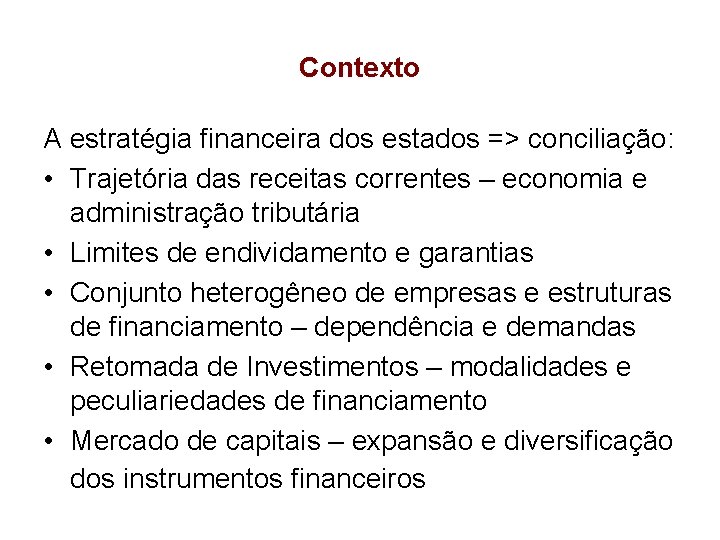 Contexto A estratégia financeira dos estados => conciliação: • Trajetória das receitas correntes –