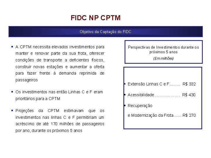 FIDC NP CPTM Objetivo da Captação do FIDC § A CPTM necessita elevados investimentos