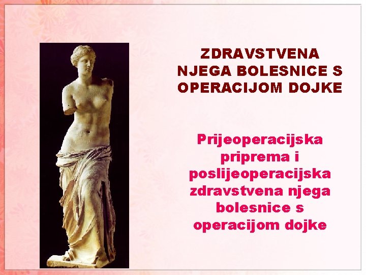 ZDRAVSTVENA NJEGA BOLESNICE S OPERACIJOM DOJKE Prijeoperacijska priprema i poslijeoperacijska zdravstvena njega bolesnice s