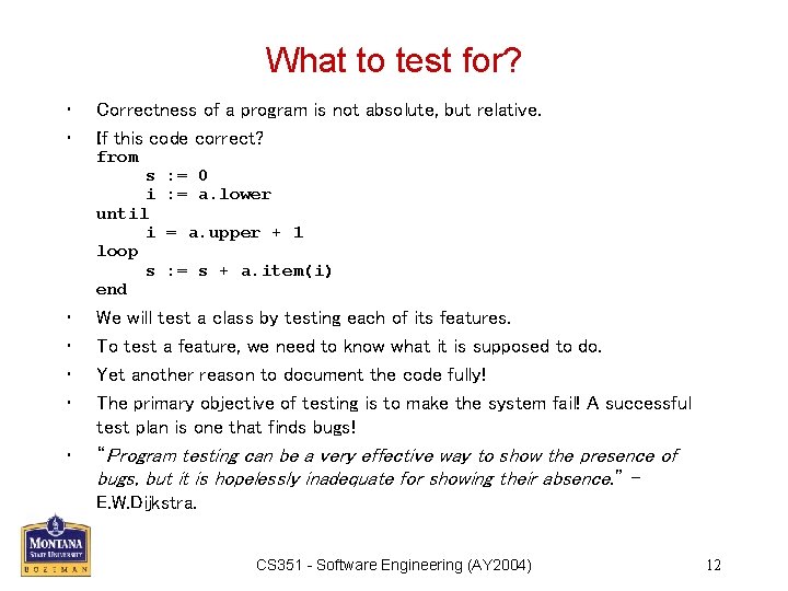 What to test for? • • Correctness of a program is not absolute, but