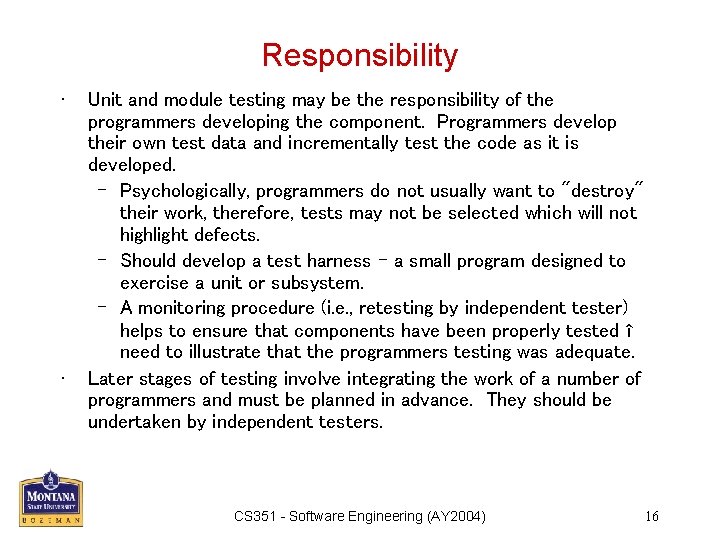 Responsibility • • Unit and module testing may be the responsibility of the programmers