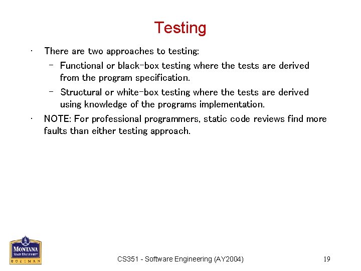 Testing • • There are two approaches to testing: – Functional or black-box testing