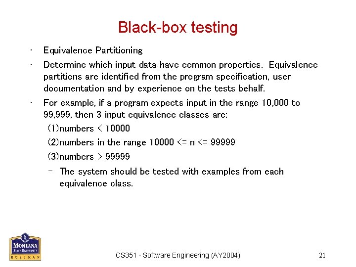 Black-box testing • • • Equivalence Partitioning Determine which input data have common properties.