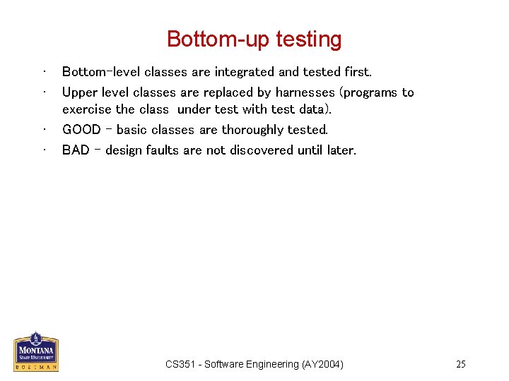 Bottom-up testing • • Bottom-level classes are integrated and tested first. Upper level classes