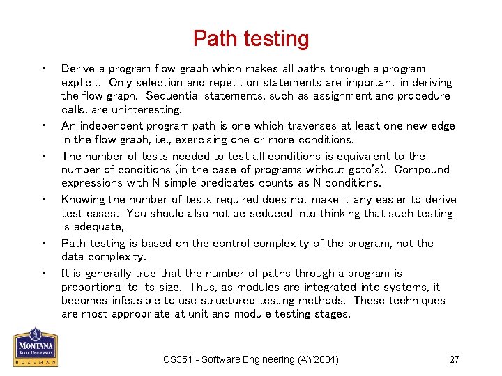 Path testing • • • Derive a program flow graph which makes all paths