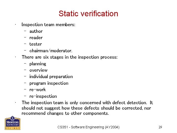 Static verification • • • Inspection team members: – author – reader – tester