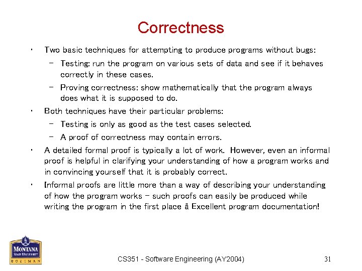 Correctness • • Two basic techniques for attempting to produce programs without bugs: –