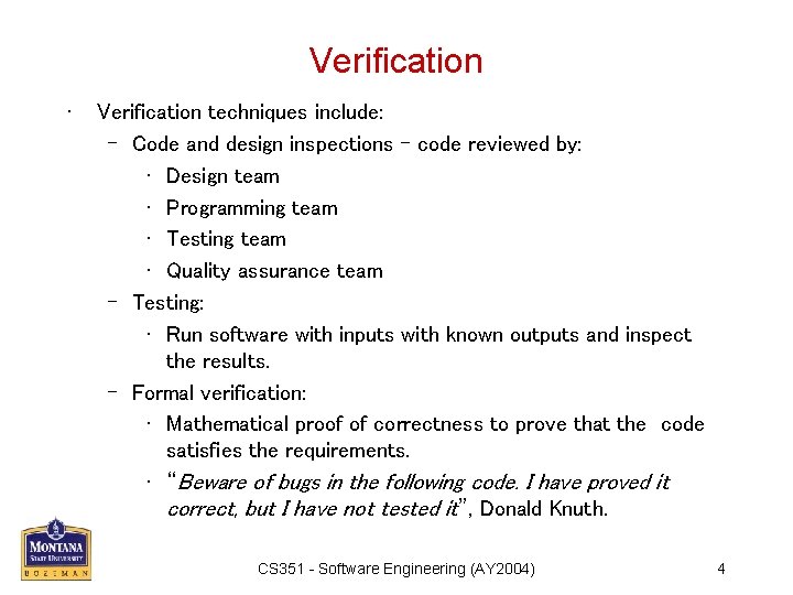 Verification • Verification techniques include: – Code and design inspections – code reviewed by: