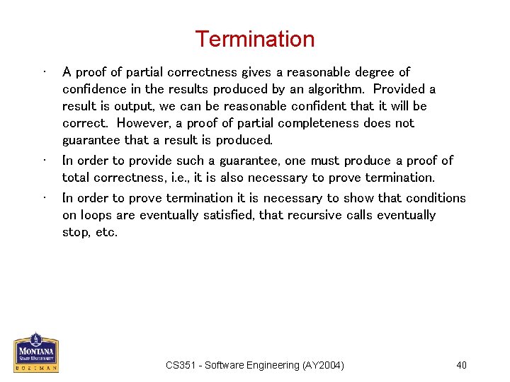 Termination • • • A proof of partial correctness gives a reasonable degree of