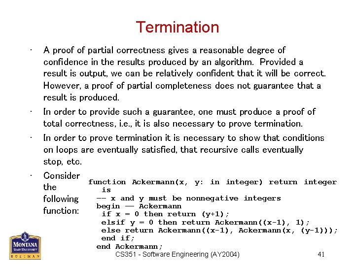 Termination • • A proof of partial correctness gives a reasonable degree of confidence