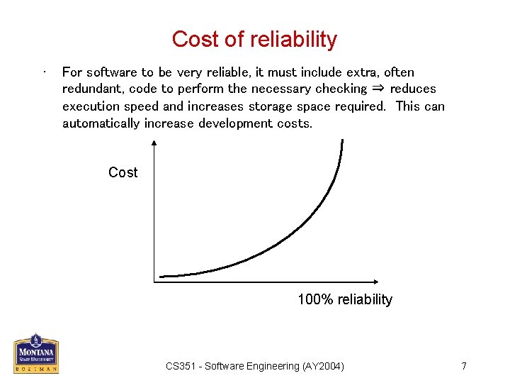 Cost of reliability • For software to be very reliable, it must include extra,