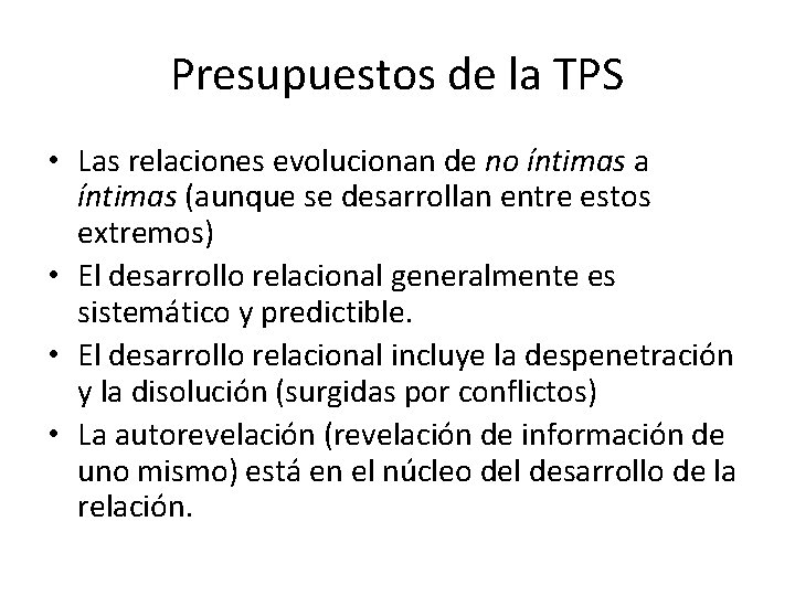 Presupuestos de la TPS • Las relaciones evolucionan de no íntimas a íntimas (aunque