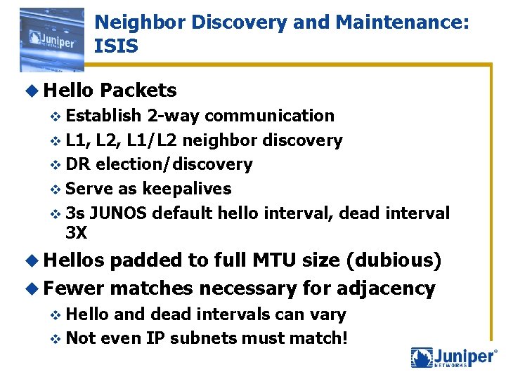 Neighbor Discovery and Maintenance: ISIS u Hello Packets v Establish 2 -way communication v