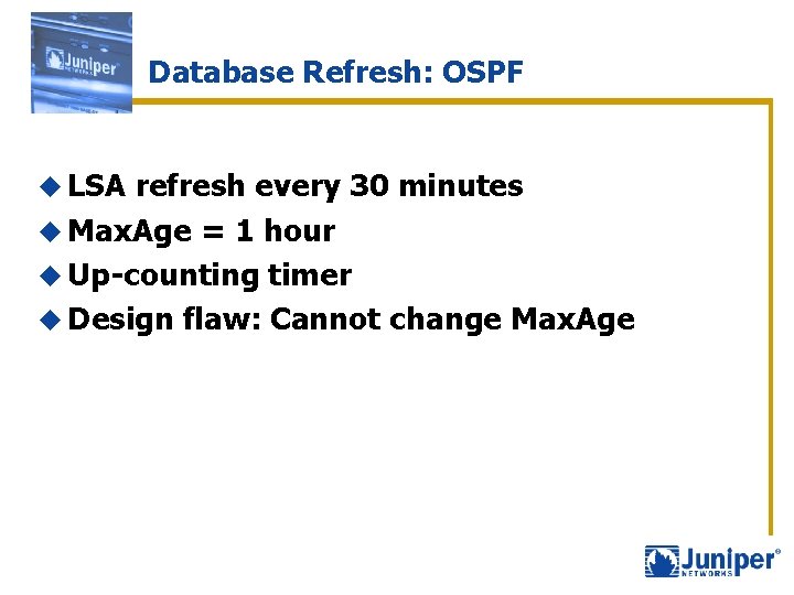 Database Refresh: OSPF u LSA refresh every 30 minutes u Max. Age = 1