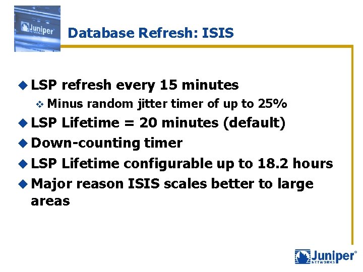 Database Refresh: ISIS u LSP refresh every 15 minutes v Minus u LSP random