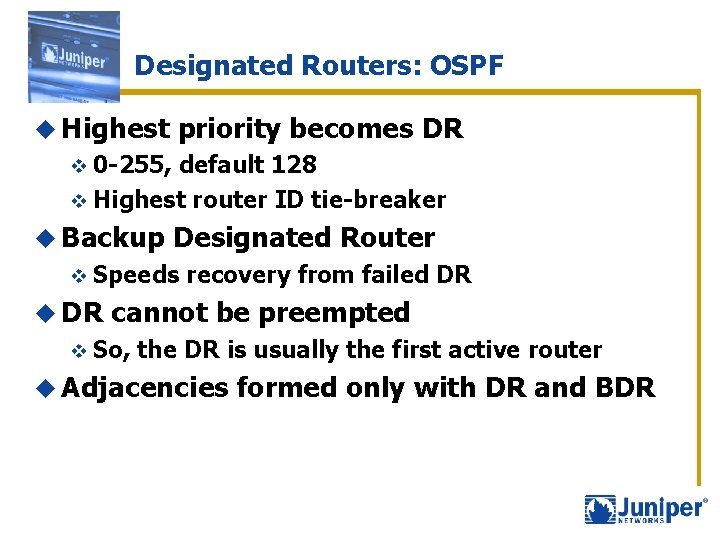 Designated Routers: OSPF u Highest priority becomes DR v 0 -255, default 128 v