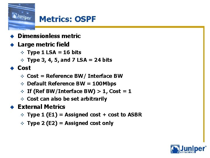 Metrics: OSPF Dimensionless metric u Large metric field u Type 1 LSA = 16