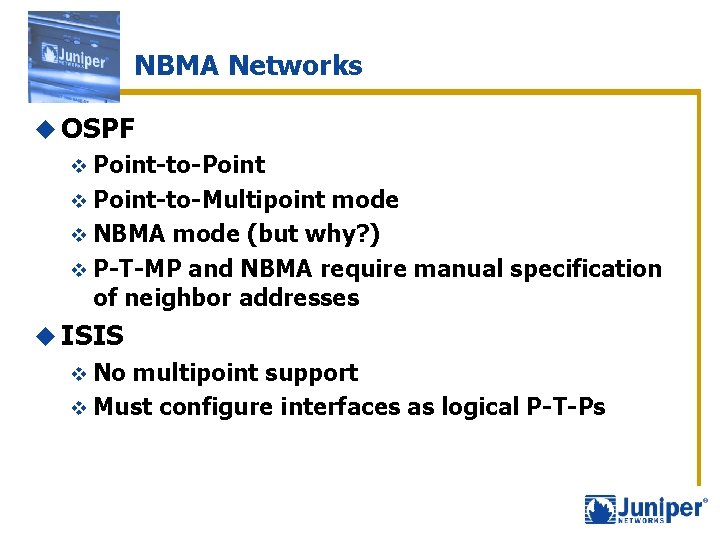NBMA Networks u OSPF v Point-to-Point v Point-to-Multipoint mode v NBMA mode (but why?