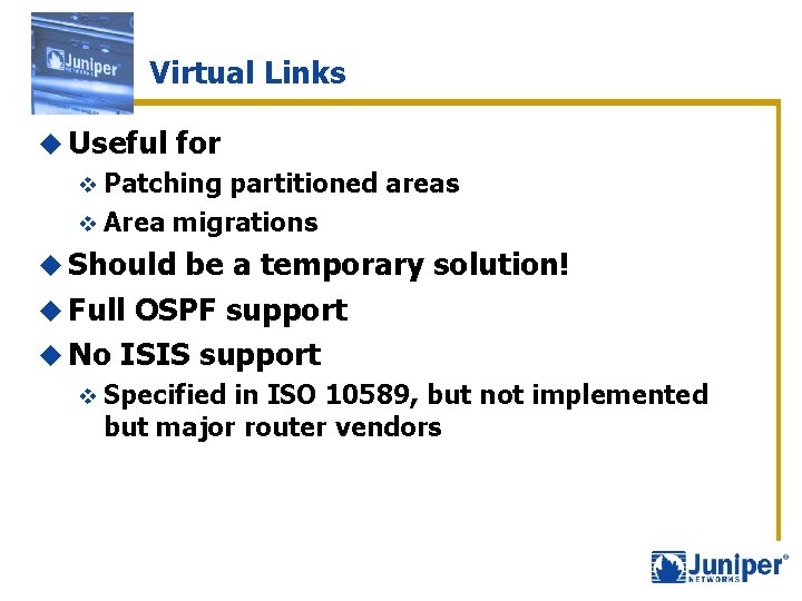 Virtual Links u Useful for v Patching partitioned areas v Area migrations u Should
