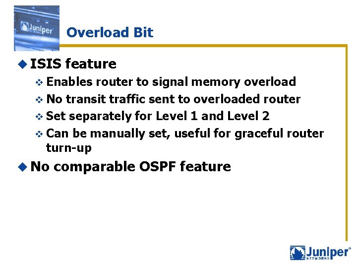 Overload Bit u ISIS feature v Enables router to signal memory overload v No