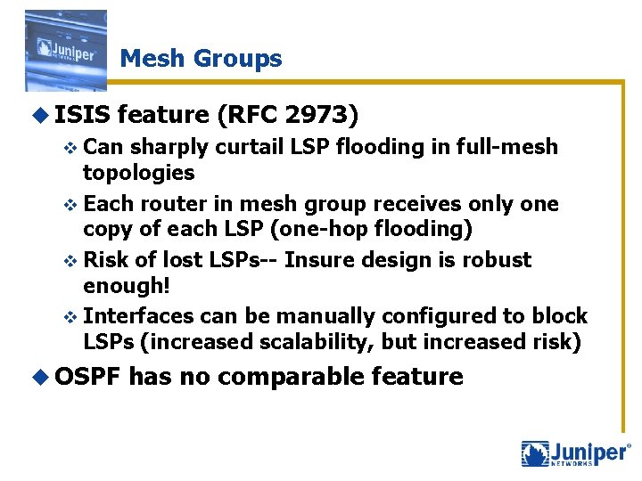 Mesh Groups u ISIS feature (RFC 2973) v Can sharply curtail LSP flooding in