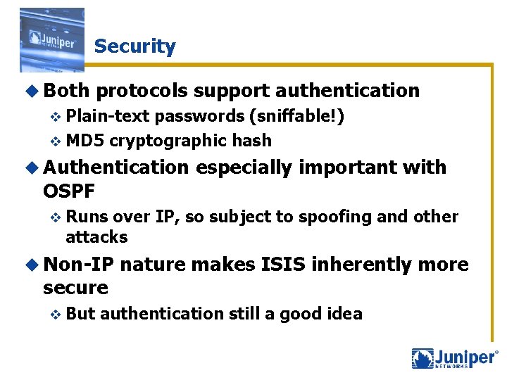 Security u Both protocols support authentication v Plain-text passwords (sniffable!) v MD 5 cryptographic