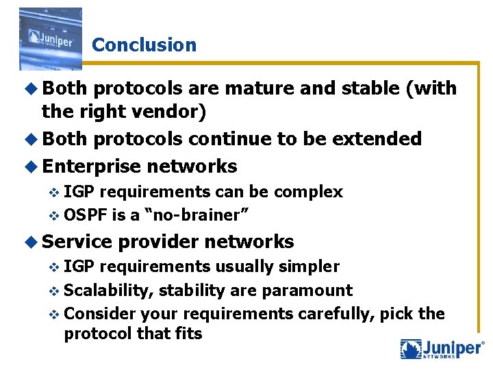 Conclusion u Both protocols are mature and stable (with the right vendor) u Both