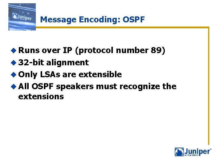 Message Encoding: OSPF u Runs over IP (protocol number 89) u 32 -bit alignment