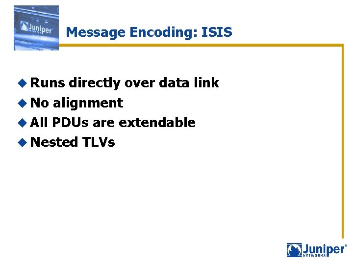Message Encoding: ISIS u Runs directly over data link u No alignment u All
