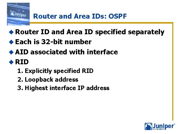 Router and Area IDs: OSPF u Router ID and Area ID specified separately u