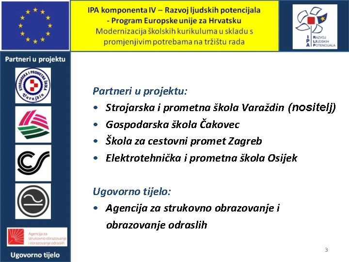 Partneri u projektu: • Strojarska i prometna škola Varaždin (nositelj) • Gospodarska škola Čakovec