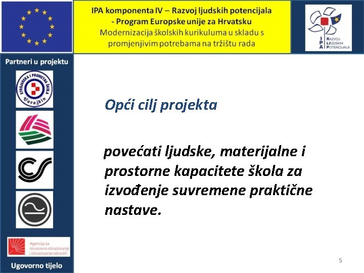 Opći cilj projekta povećati ljudske, materijalne i prostorne kapacitete škola za izvođenje suvremene praktične