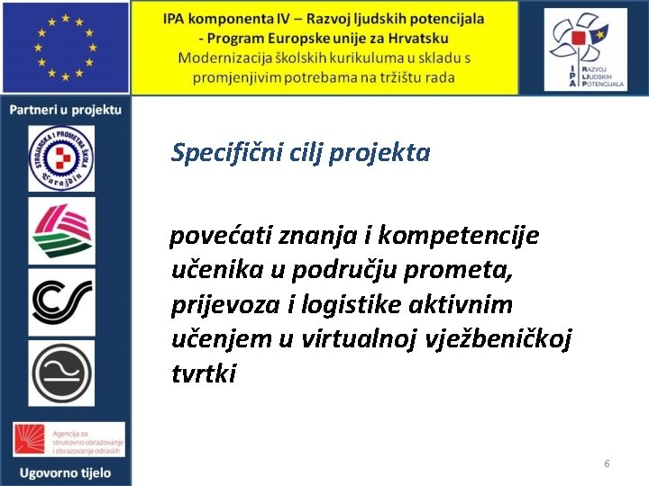 Specifični cilj projekta povećati znanja i kompetencije učenika u području prometa, prijevoza i logistike